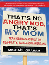 That's No Angry Mob, That's My Mom (eBook): Team Obama's Assault on Tea-Party, Talk-Radio Americans